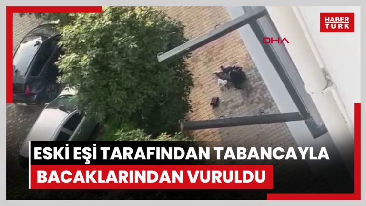 Çocuklarının gözü önünde eski eşi tarafından tabancayla bacaklarından vuruldu