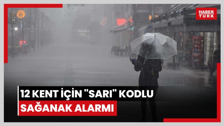 12 kent için "sarı" kodlu sağanak alarmı