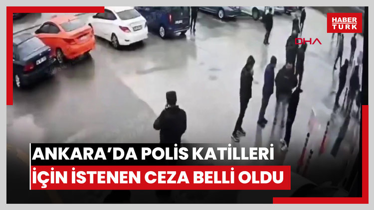 Ankara'da araç muayene istasyonunda öldürülen polis katilleri için istenen ceza belli oldu