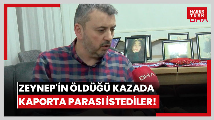 Zeynep'in öldüğü kazada kaporta parası istediler!
