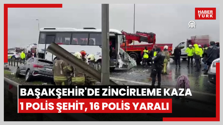Başakşehir'de zincirleme kaza: 1 polis şehit, 16 polis yaralı