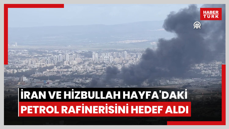 İran ve Hizbullah Hayfa'daki petrol rafinerisini hedef aldı