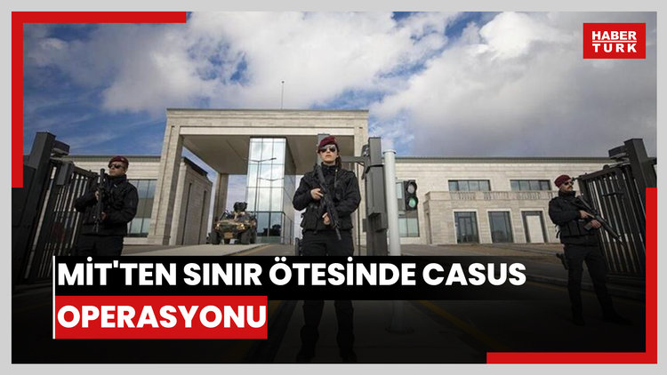 MİT'ten sınır ötesinde casus operasyonu