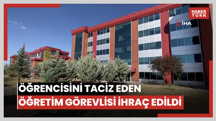 Öğrencisini taciz eden öğretim görevlisi meslekten ihraç edildi