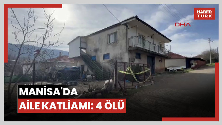 Manisa'da aile katliamı: 4 ölü