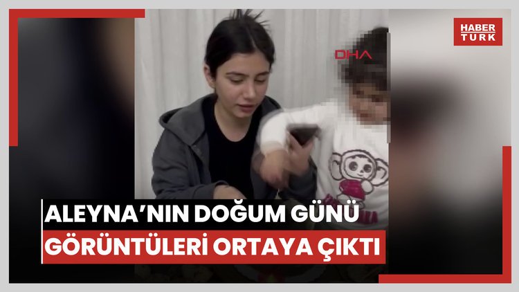 Erkek arkadaşının öldürdüğü öne sürülen Aleyna'nın doğum gününde çekilen görüntüleri ortaya çıktı