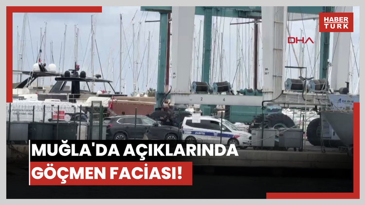 Muğla'da açıklarında göçmen faciası!