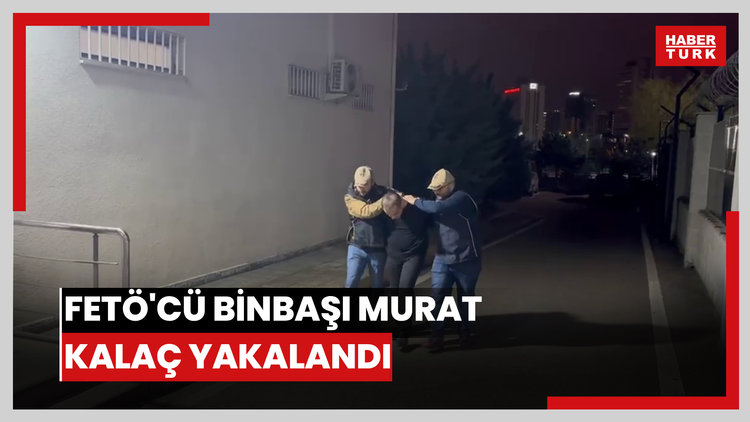 FETÖ'cü binbaşı Murat Kalaç yakalandı
