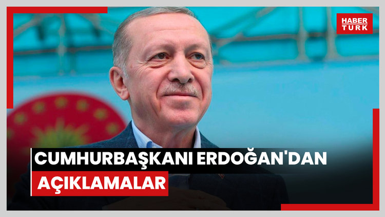 Cumhurbaşkanı Erdoğan'dan açıklamalar