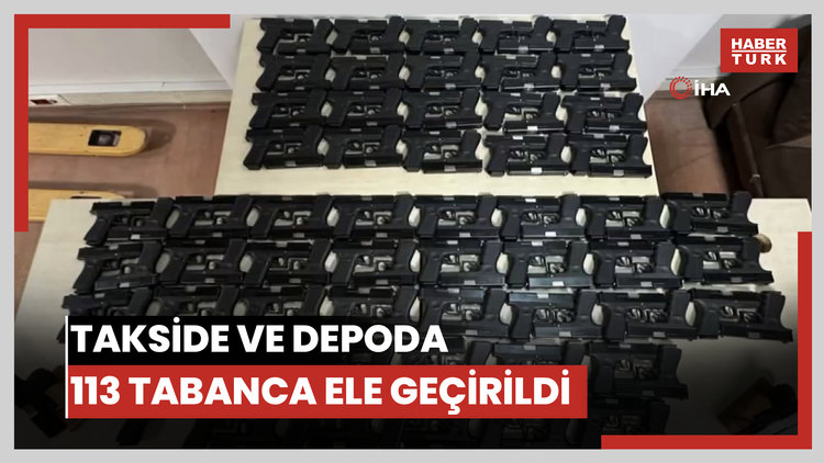 Takside ve depoda 113 tabanca ele geçirildi