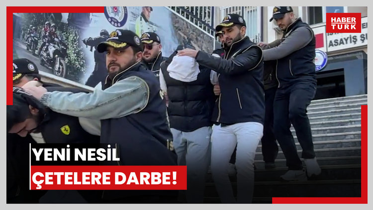 İstanbul'da yeni nesil çetelere darbe!