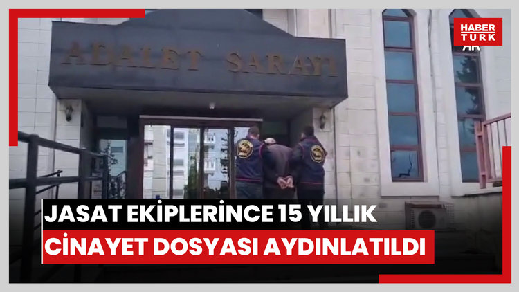 JASAT ekiplerince 15 yıllık cinayet dosyası aydınlatıldı