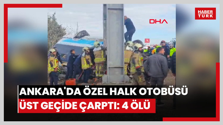 Ankara'da özel halk otobüsü üst geçide çarptı: 4 ölü