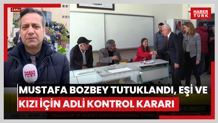 Mustafa Bozbey tutuklandı, eşi, kızı ve kardeşi için adli kontrol kararı