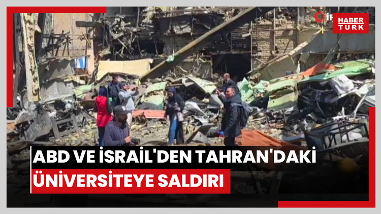 ABD ve İsrail'den Tahran'daki üniversiteye saldırı
