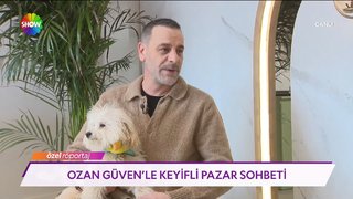 Ozan Güven'le keyifli pazar sohbeti!