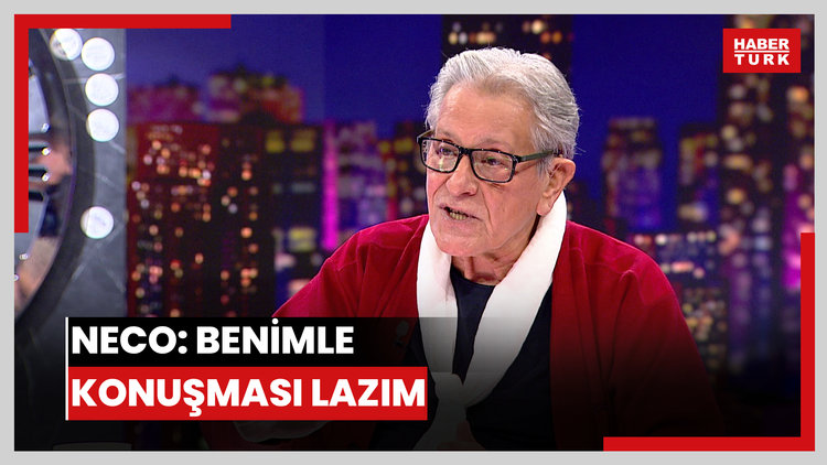 Neco: Benimle konuşması lazım