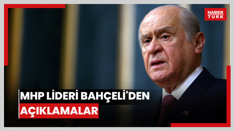 MHP lideri Bahçeli'den açıklamalar
