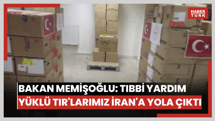 Bakan Memişoğlu: Tıbbi yardım yüklü TIR'larımız İran'a yola çıktı