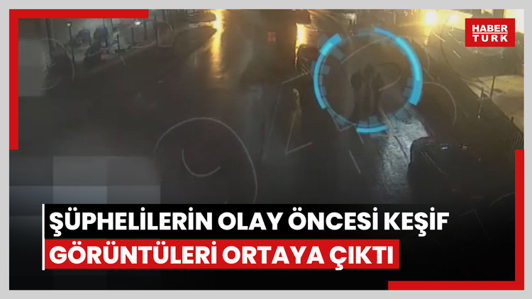 Şüphelilerin olay öncesi keşif görüntüleri ortaya çıktı