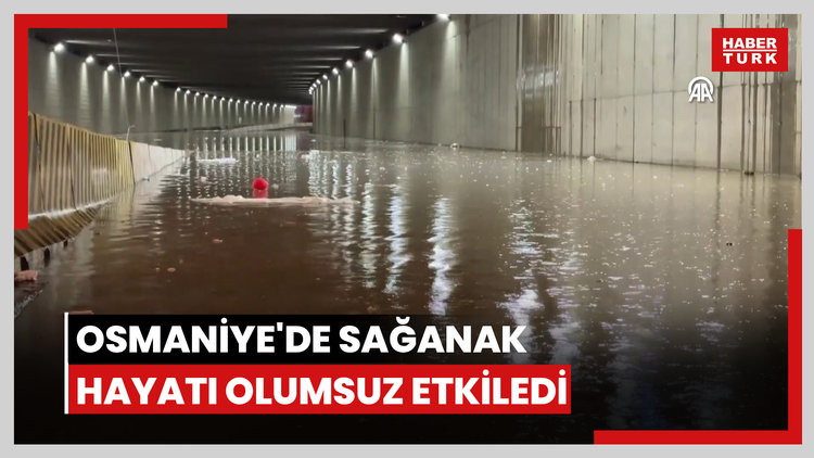 Osmaniye'de sağanak hayatı olumsuz etkiledi