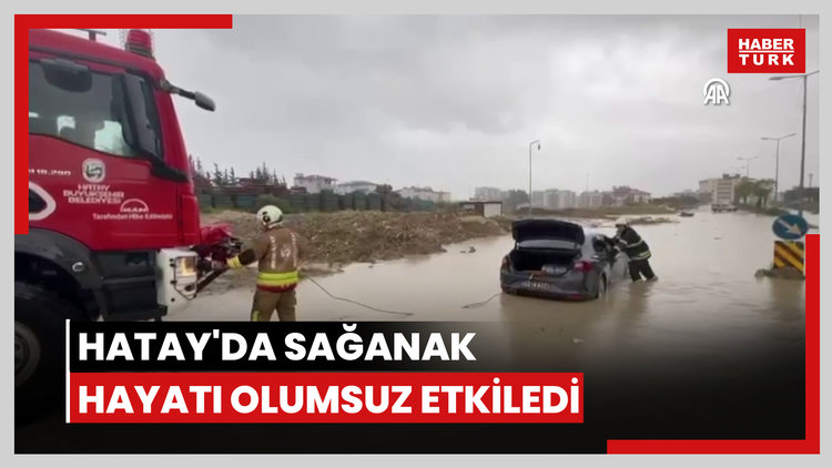 Hatay'da sağanak hayatı olumsuz etkiledi
