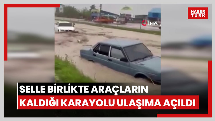 Selle birlikte araçların mahsur kaldığı karayolu ulaşıma açıldı