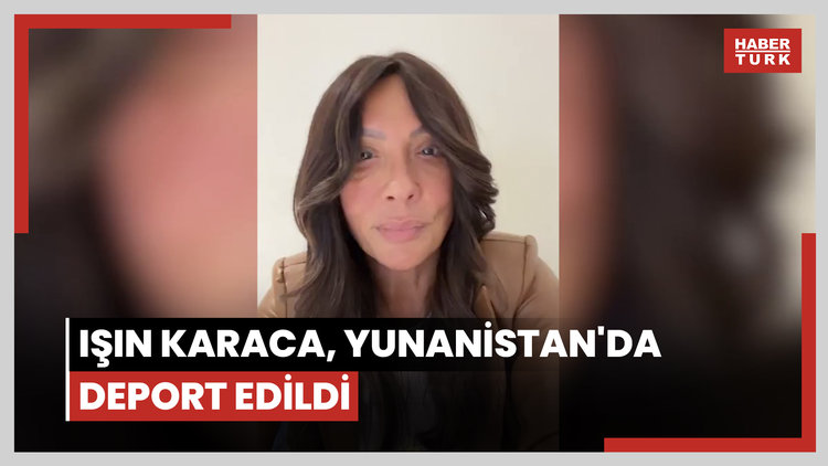 Işın Karaca, Yunanistan'da deport edildi