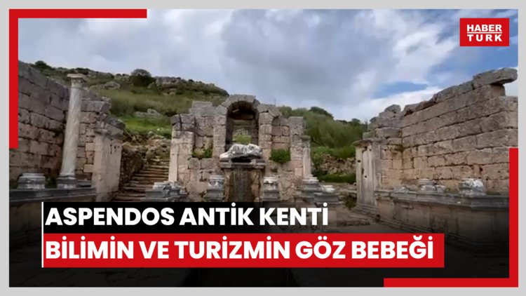 Aspendos Antik Kenti bilimin ve turizmin göz bebeği