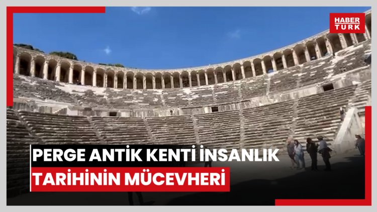 Perge Antik Kenti insanlık tarihinin mücevheri