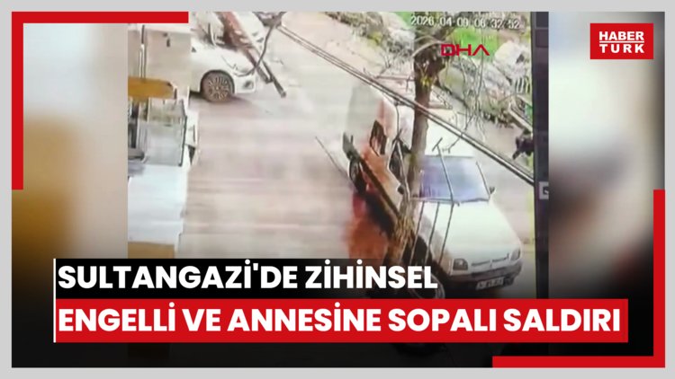 Sultangazi'de zihinsel engelli ve annesine sopalı saldırı