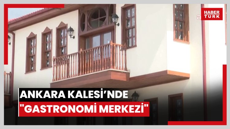 Ankara Kalesi'nde "Gastronomi Merkezi"