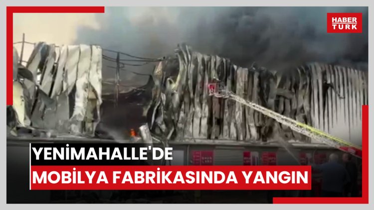 Yenimahalle'de mobilya fabrikasında yangın