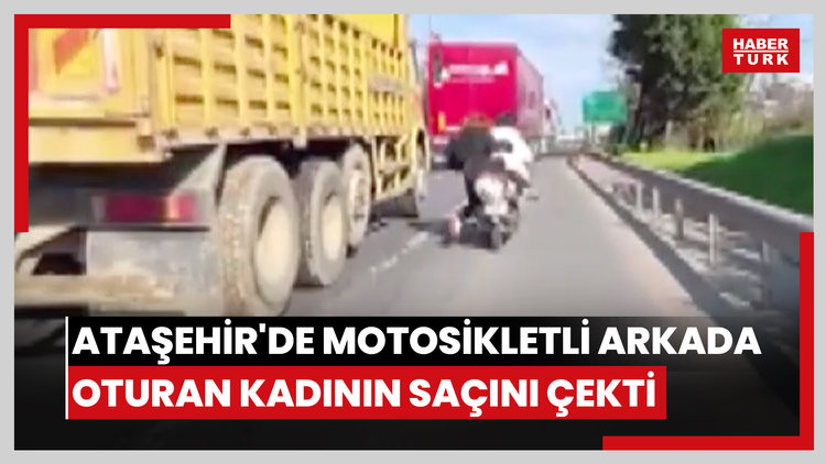 Ataşehir'de motosikletli arkada oturan kadının saçını çekti; dengesini kaybeden kadın ölümden döndü