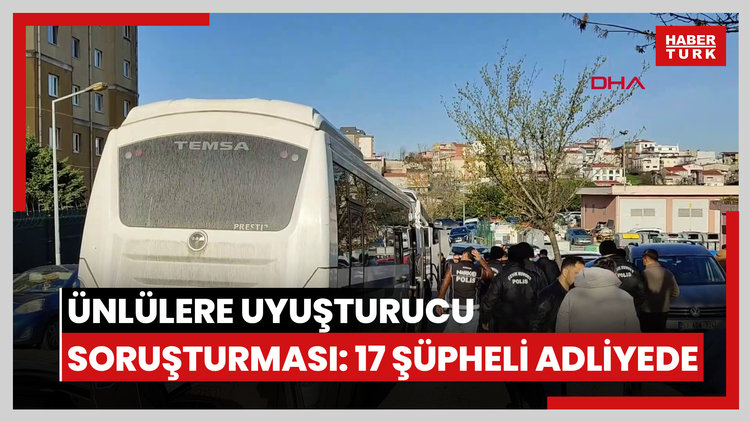 Ünlülere yönelik 'uyuşturucu' soruşturması; 17 şüpheli adliyeye sevk edildi