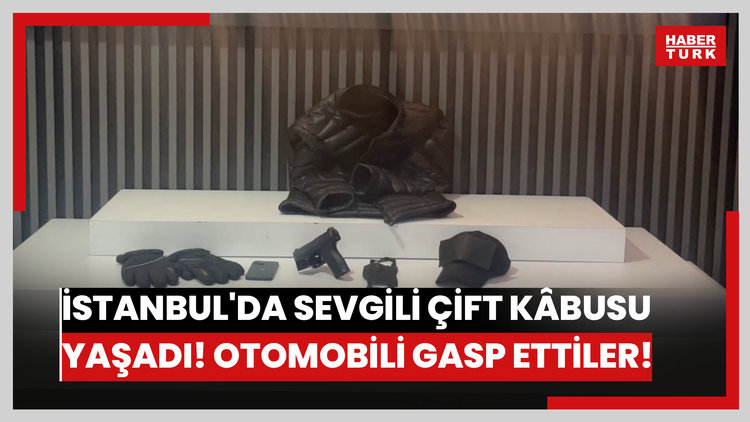 İstanbul'da sevgili çift kâbusu yaşadı! Otomobili gasp ettiler!