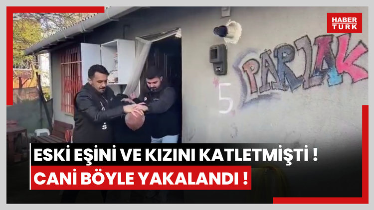 Eski eşini ve kızını katletmişti! Cani böyle yakalandı!