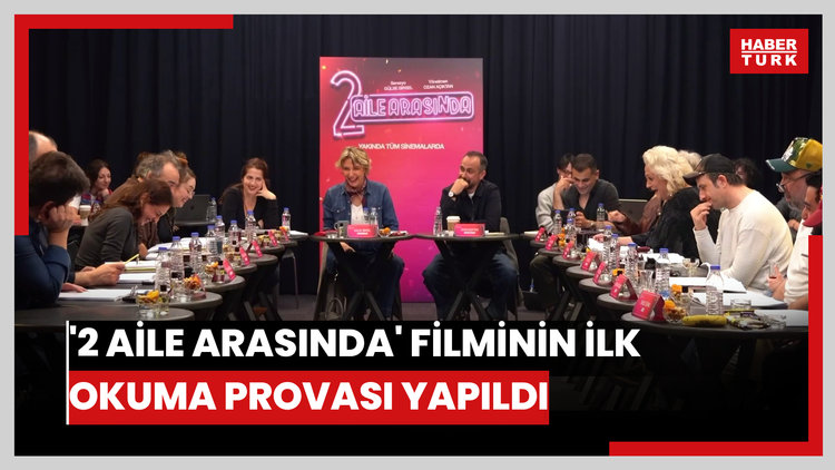 '2 Aile Arasında' filminin ilk okuma provası yapıldı