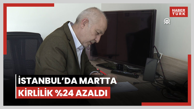 İstanbulda martta hava kirliliği geçen yılın aynı dönemine göre yüzde 24 azaldı