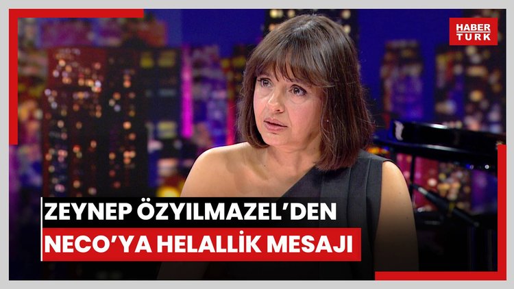 Zeynep Özyılmazel'den babası Neco'ya: Hakkımı helal ediyorum