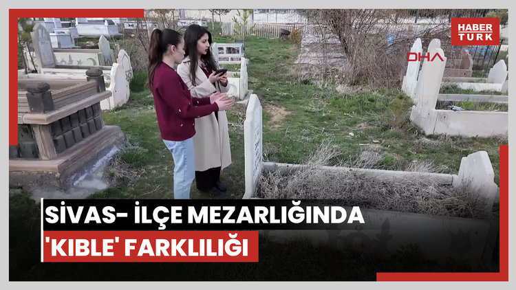 Sivas- İlçe mezarlığında 'kıble' farklılığı