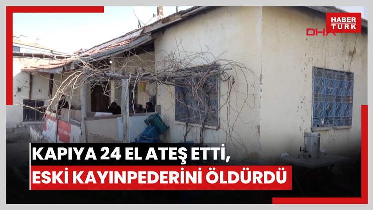 Evin kapısına 24 el ateş etti, eski kayınpederini öldürdü