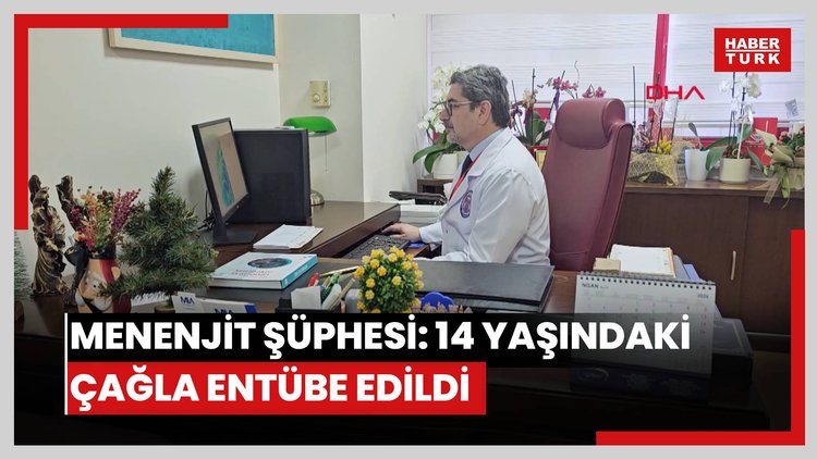 Menenjit şüphesiyle tedaviye alınan 14 yaşındaki Çağla, entübe edildi