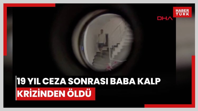 19 yıl ceza alan sanığın babası, karar sonrası kalp krizinden öldü