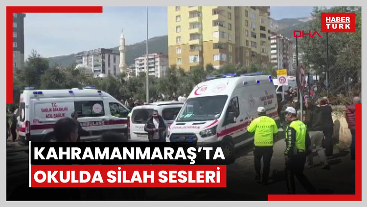 Kahramanmaraş'ta okulda silah sesleri