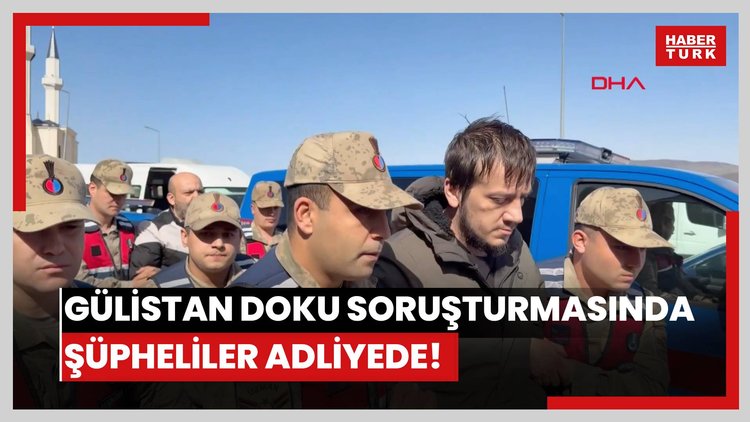 Gülistan Doku soruşturmasında şüpheliler adliyede!