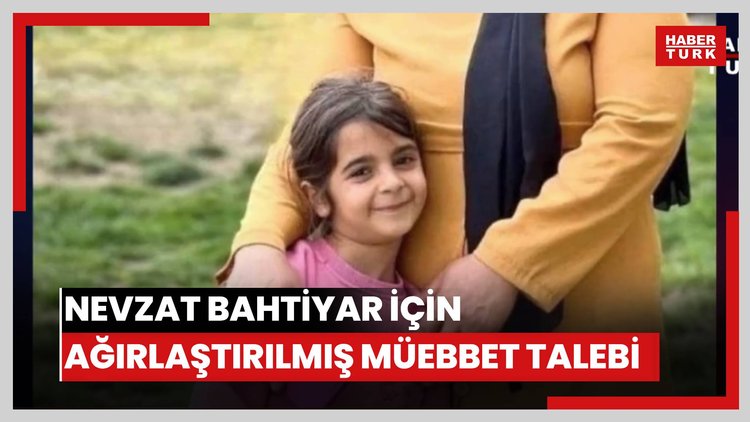 Nevzat Bahtiyar için ağırlaştırılmış müebbet talebi!