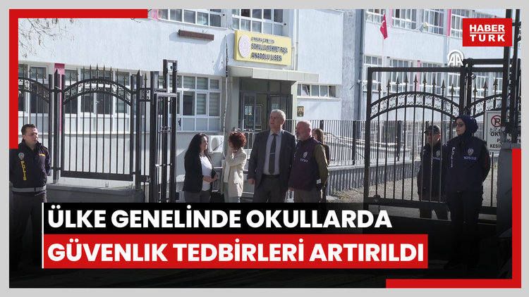 Ülke genelinde okullarda güvenlik tedbirleri artırıldı