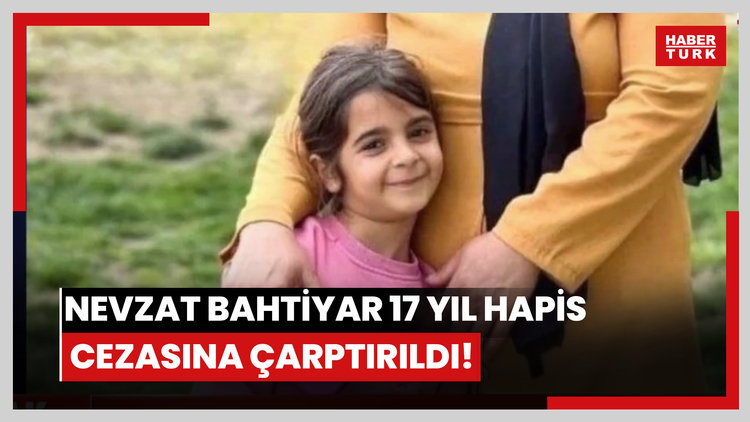 Nevzat Bahtiyar 17 yıl hapis cezasına çarptırıldı!