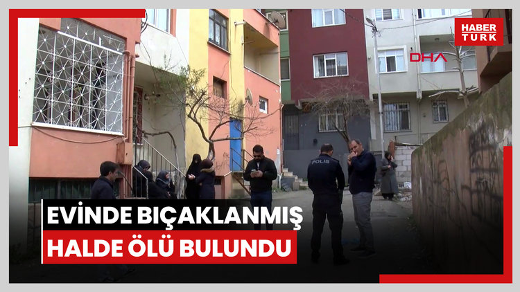 Kartal'da yalnız yaşayan kadın evinde bıçaklanmış halde ölü bulundu